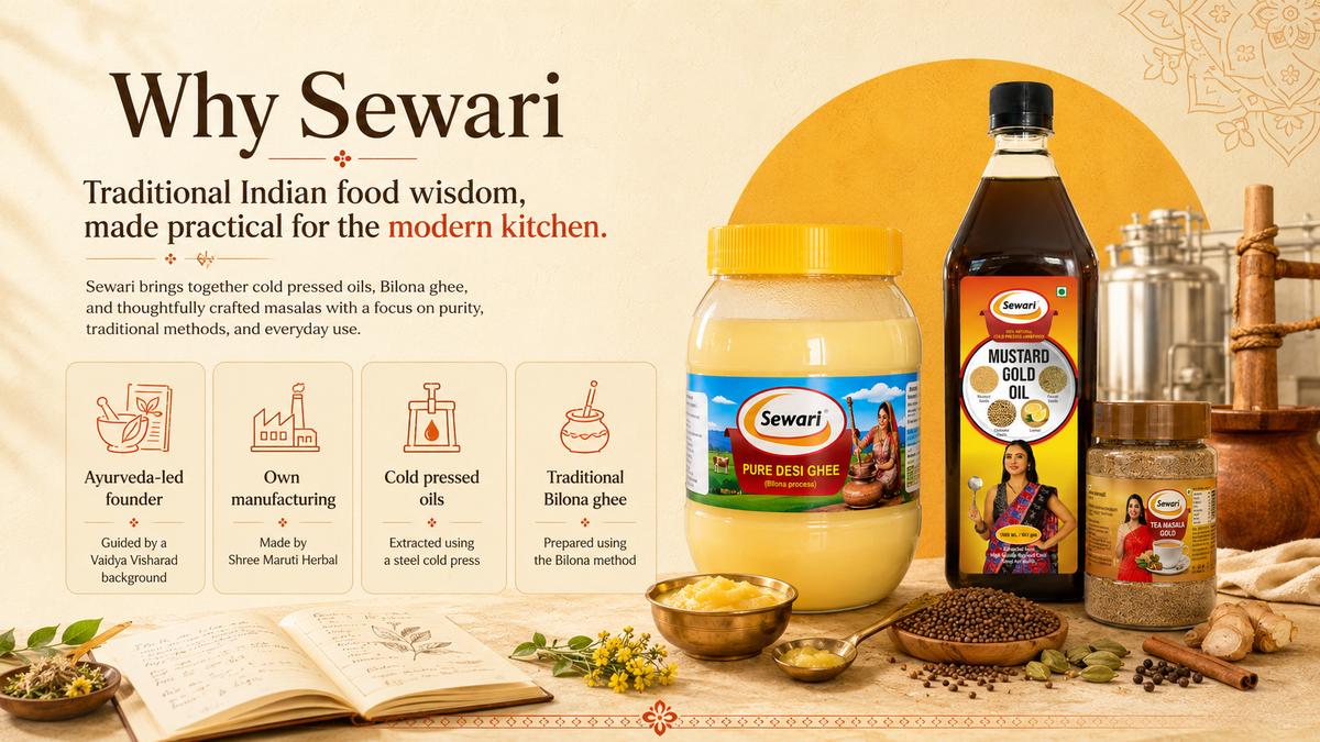 Sewari Tea Masala 200gm jar, Sewari Cold Pressed Pure Desi Ghee Bilona Process 1L bottle, Sewari Mustard Gold Oil 1L bottle. Explains why choose Sewari brand. Traditional Indian food wisdom, made practical for the modern kitchen. Ayurveda led founder, own manufacturing, cold pressed oils, traditional bilona ghee.